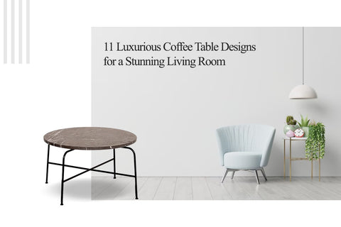 11 Luxurious Coffee Table Designs for a Stunning Living Room