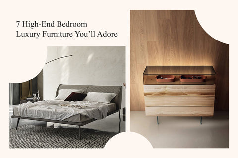 7 High-End Bedroom Luxury Furniture You’ll Adore